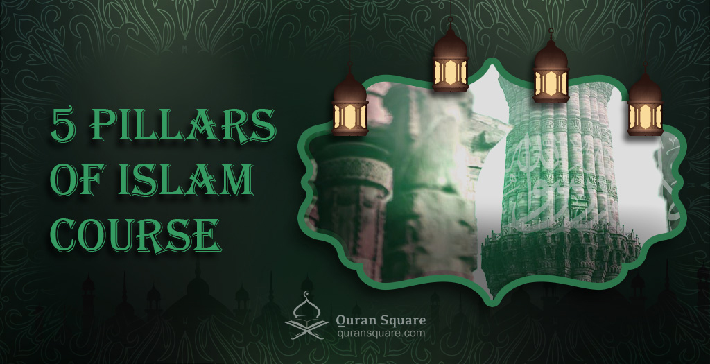 5 Pillars of Islam Course - Quran Square