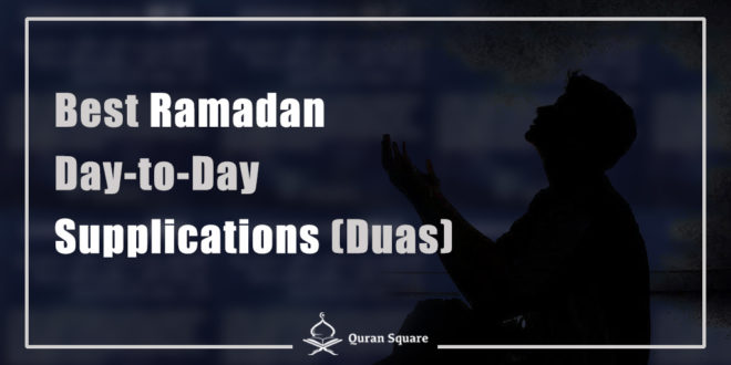 Best Ramadan Day-to-Day Supplications (Duas) - Quran Square